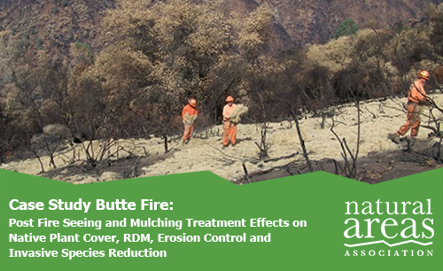Case Study Butte Fire: Post Fire Seeing and Mulching Treatment Effects on Native Plant Cover, RDM, Erosion Control and Invasive Species Reduction.